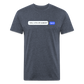 Still Available? Premium T-Shirt - heather navy