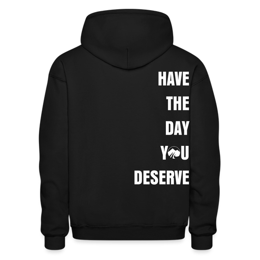 Have The Day You Deserve Hoodie - black