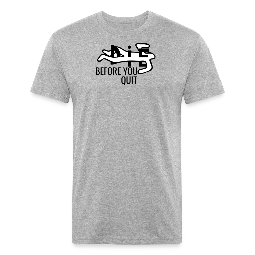 Die Before You Quit Premium T-Shirt - heather gray