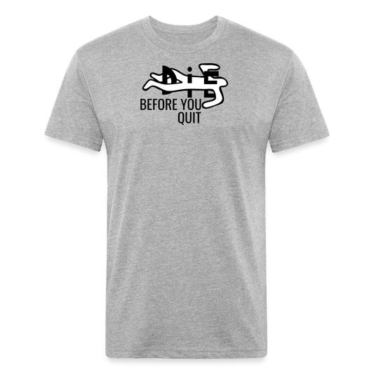 Die Before You Quit Premium T-Shirt - heather gray