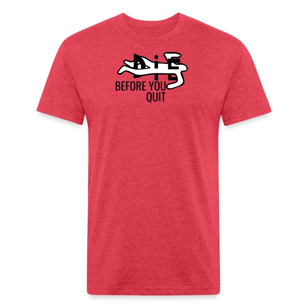 Die Before You Quit Premium T-Shirt - heather red