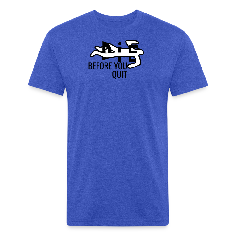 Die Before You Quit Premium T-Shirt - heather royal