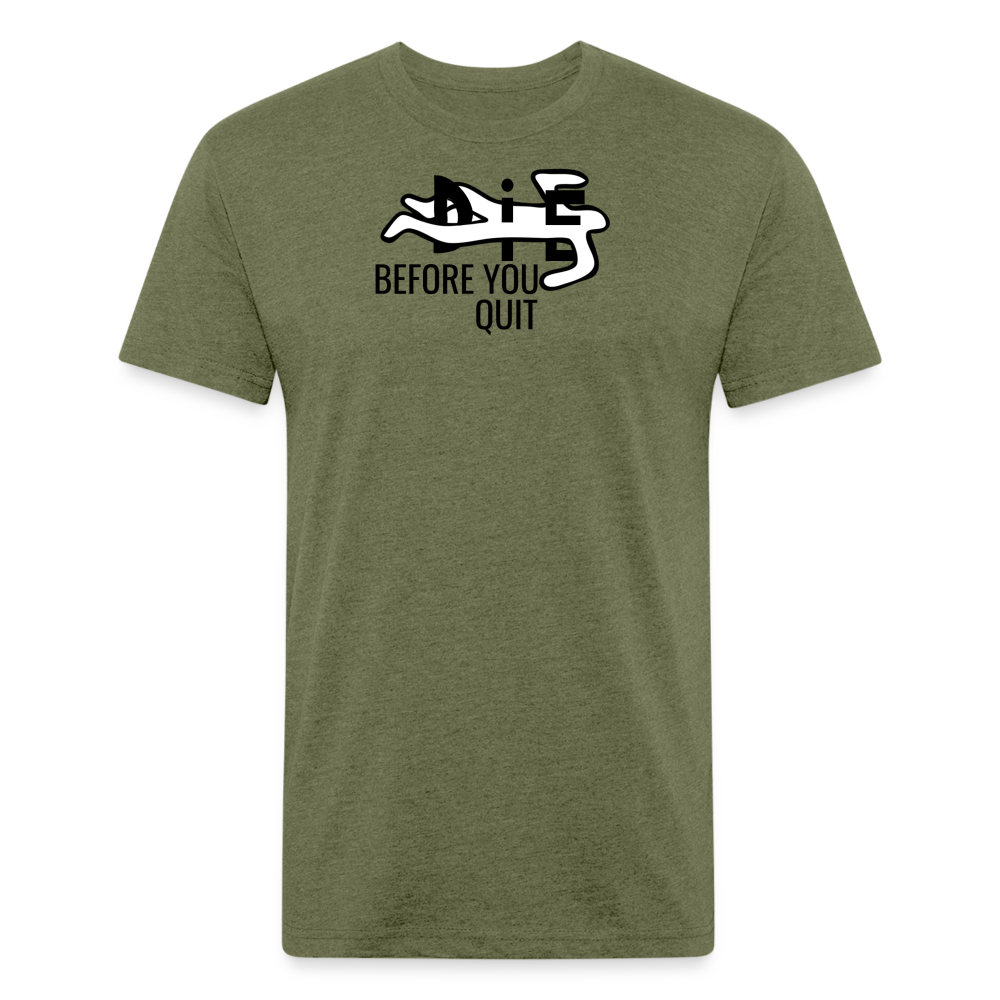 Die Before You Quit Premium T-Shirt - heather military green